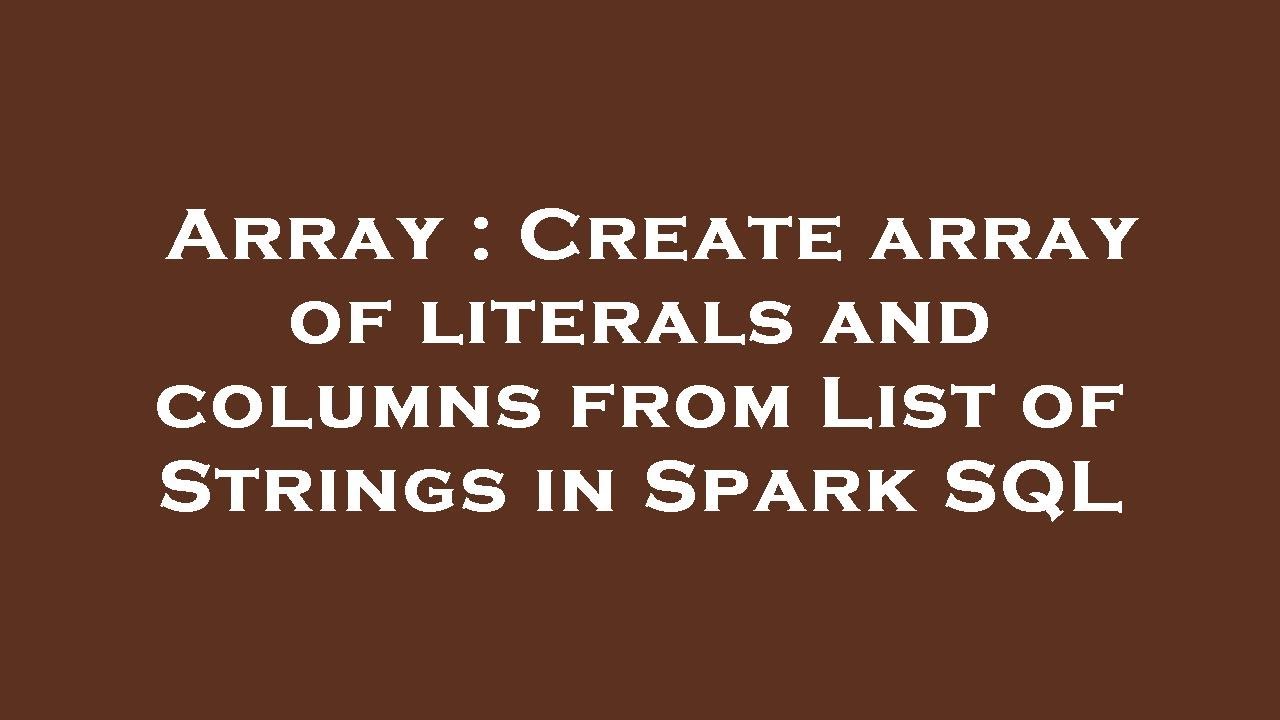 Array : Create array of literals and columns from List of Strings in ...