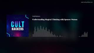 Understanding Magical Thinking with Spencer Watson