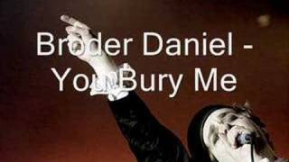 Video thumbnail of "Broder Daniel - You Bury Me"