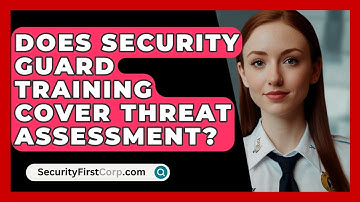 Does Security Guard Training Cover Threat Assessment? - SecurityFirstCorp.com