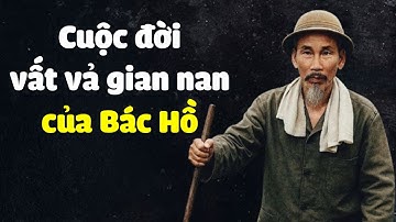 Cuộc Đời Vất Vả Gian Nan Của Bác Hồ - Gs Hoàng Chí Bảo Kể Chuyện Bác Hồ Cảm Động Nhất