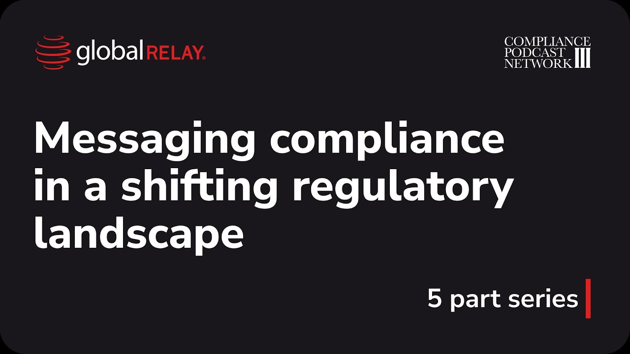 Messaging Compliance in a Shifting Regulatory Landscape Global Relay
