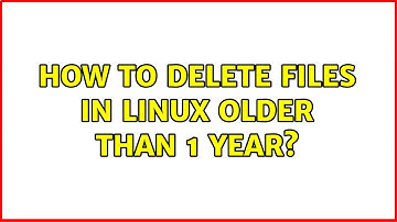How to delete files in linux older than 1 year? (2 Solutions!!)