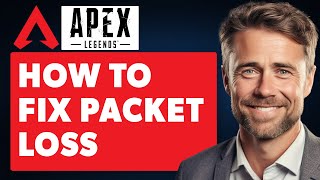 How To Fix Packet Loss In Apex Legends (Full 2024 Guide)