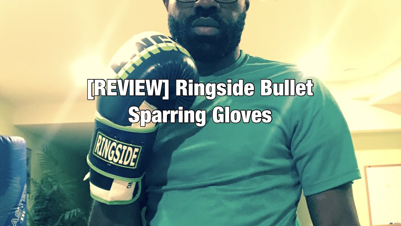 [REVIEW] Ringside Bullet Sparring Gloves YouTube