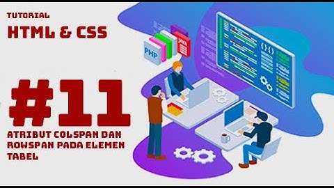 Tutorial HTML & CSS #11  Atribut Colspan dan Rowspan pada elemen Tabel