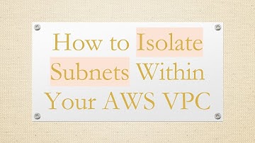 How to Isolate Subnets Within Your AWS VPC