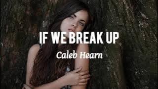 Caleb Hearn - If We Break Up (Lyrics)