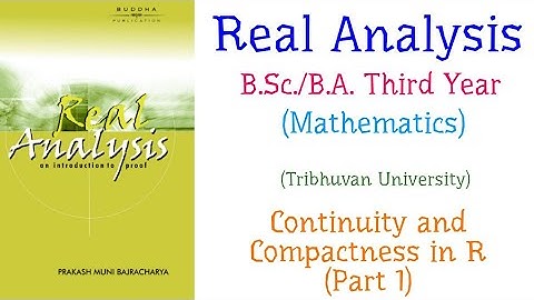 Continuity and Compactness on R (Part 1) | Real Analysis | B.Sc./B.A. (Mathematics) Third Year, TU