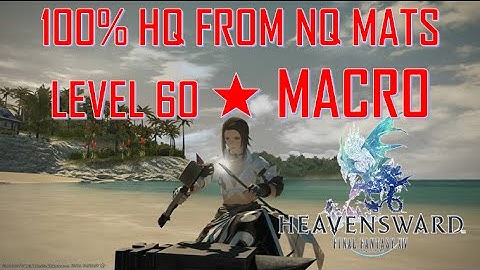 Final Fantasy XIV: Heavensward - 100% HQ FROM NQ MATS LEVEL 60 ★ MACRO