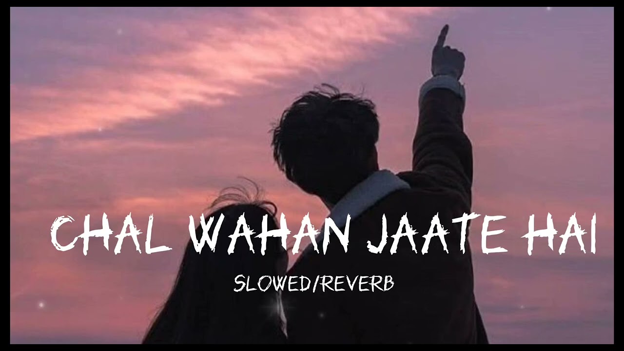 Chal Wahan jaate hai_ slowed/reverb