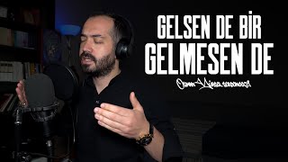 Gelsen De Bir Gelmesen De-Hüsameddin Bayraklı (Osman Yüksel Serdengeçti)