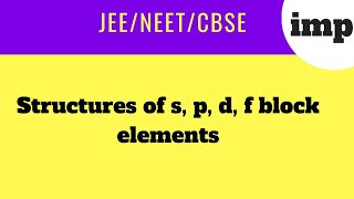 🔥🔥 Structures of s, p, d & f block elements