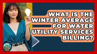 What Is the Winter Average for Water Utility Services Billing? - Your Utilities Hub
