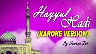 HAYYUL HADI versi KARAOKE/Minus One - By Naziech Zain