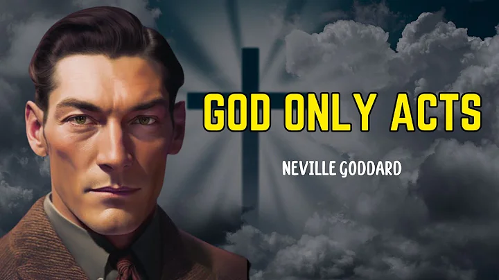 Neville Goddard - God Only Acts Through Your Imagination: Unlock the Power to Manifest Anything