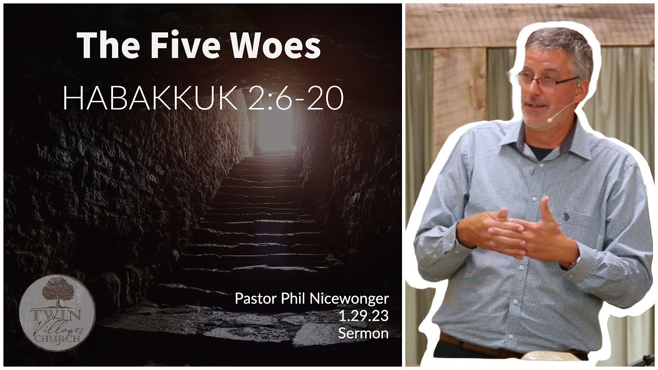the-five-woes-habakkuk-2-6-20-phil-nicewonger-1-29-23-youtube