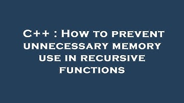 C++ : How to prevent unnecessary memory use in recursive functions