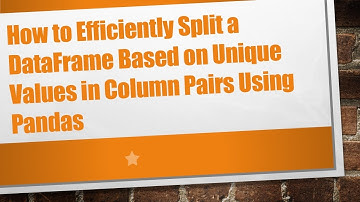 How to Efficiently Split a DataFrame Based on Unique Values in Column Pairs Using Pandas