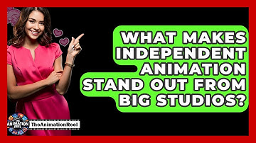 What Makes Independent Animation Stand Out From Big Studios? - The Animation Reel