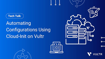Tech Talk: Automating Configurations Using Cloud-Init on Vultr