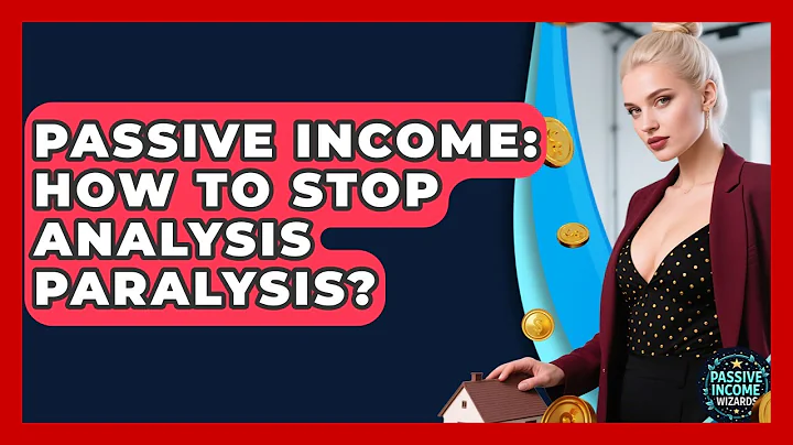 Passive Income: How To Stop Analysis Paralysis? - Passive Income Wizards