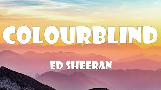 Ed Sheeran - Colourblind (Lyrics)