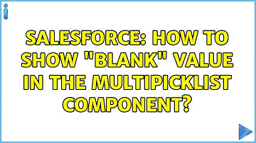 Salesforce: How to show "blank" value in the multipicklist component? (2 Solutions!!)