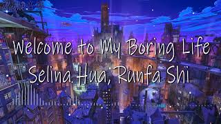 Welcome to My Boring Life - Selina Hua, Runfa Shi