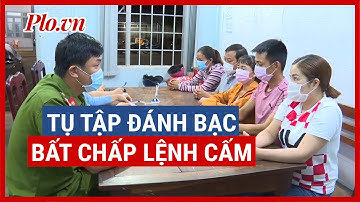 Phát hiện nhóm đối tượng tụ tập đánh bạc bất chấp lệnh cấm - PLO