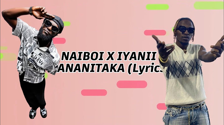 Naiboi X Iyanii - ANANITAKA (lyrics)