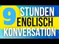 9 Stunden Englisch Konversation üben ||| Lernen Sie Englisch langsam und einfach