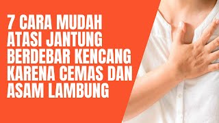 7 cara mudah mengatasi jantung dada berdebar kencang karena cemas dan asam lambung naik