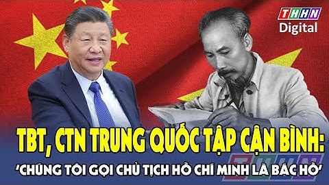 Những câu chuyện ít người biết của Tổng Bí thư, Chủ tịch Trung Quốc Tập Cận Bình với Việt Nam