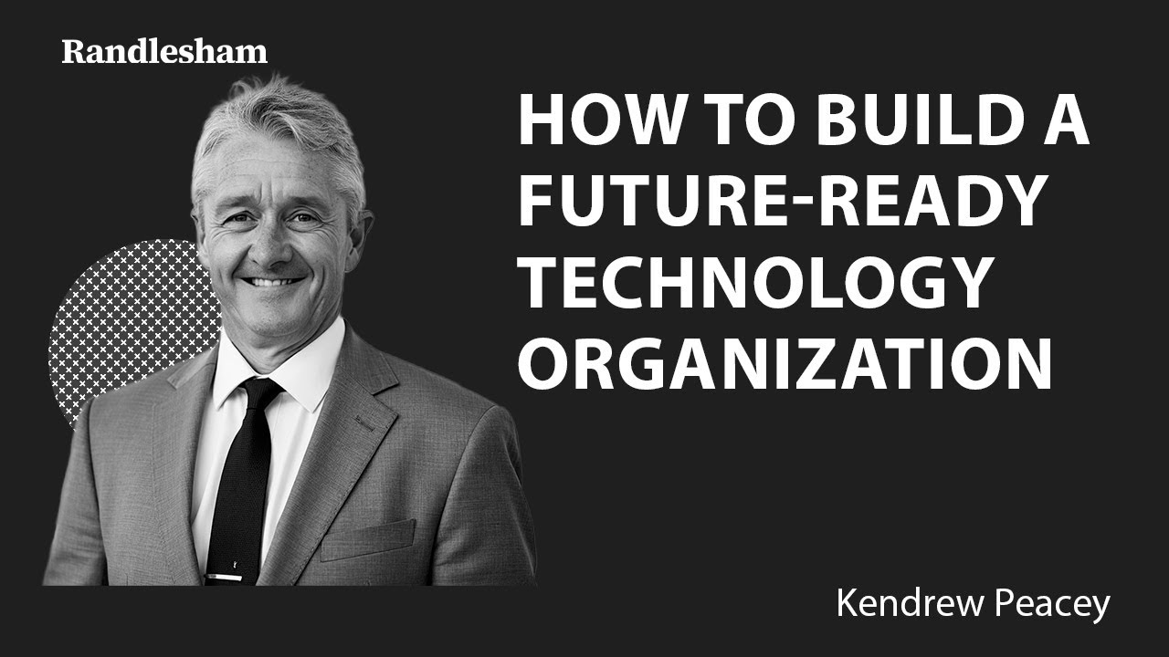 Randlesham | Kendrew Peacey - How to Build a Future-Ready Technology Organization