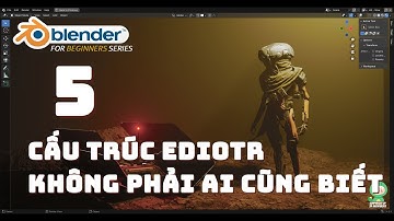 (old version)Bài 5: Cấu trúc Editor trong Blender | User Inteface | Blender cơ bản |Video real-time
