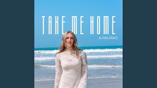 Watch Alyssa Grace Take Me Home video