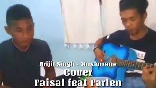 Arijit Singh muskurane cover Faisal feat farlen