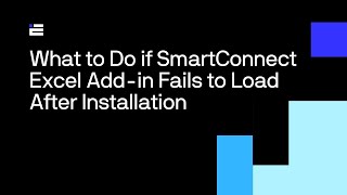 What to Do if The SmartConnect Excel Add in Fails to Load After Installation