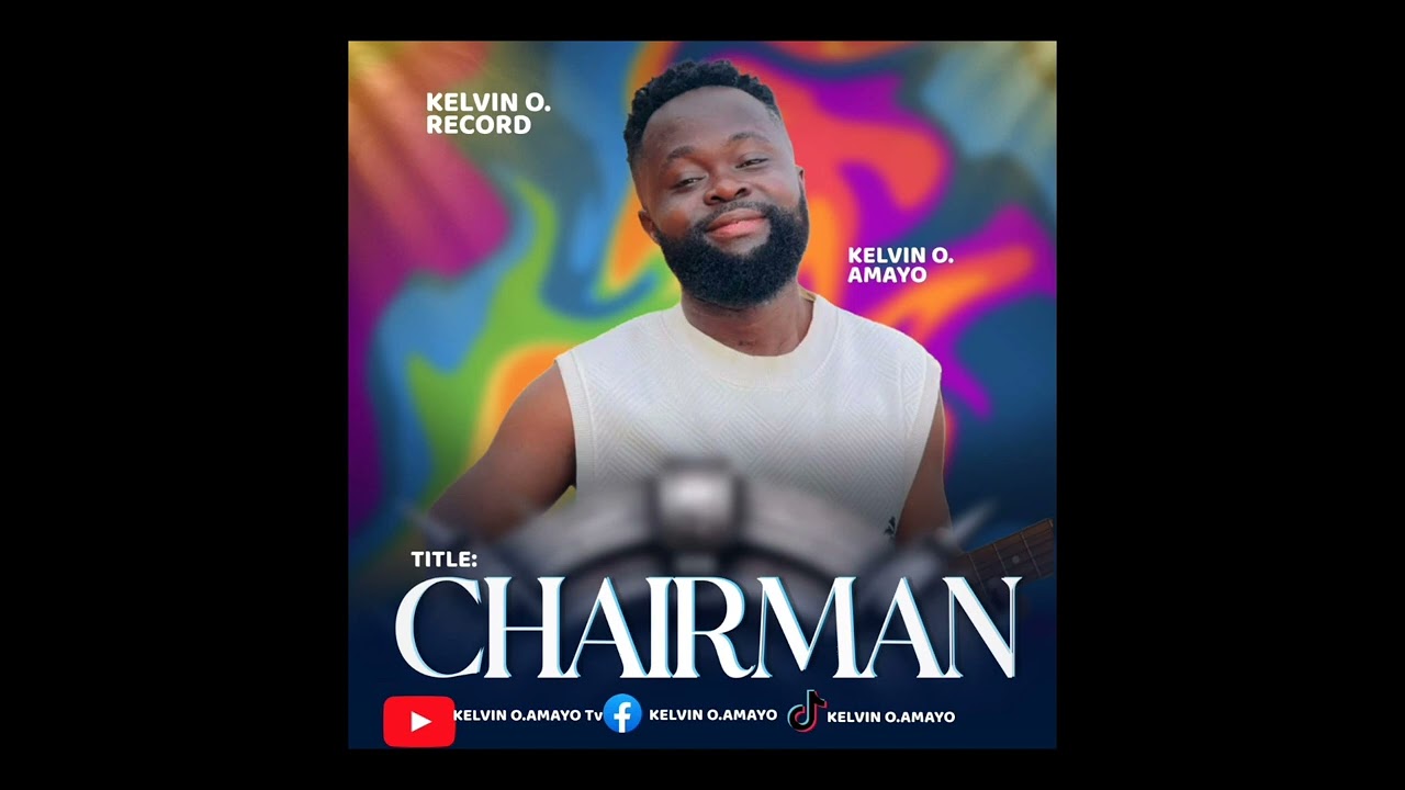 KELVIN O AMAYO - CHAIRMAN  (Official audio)
