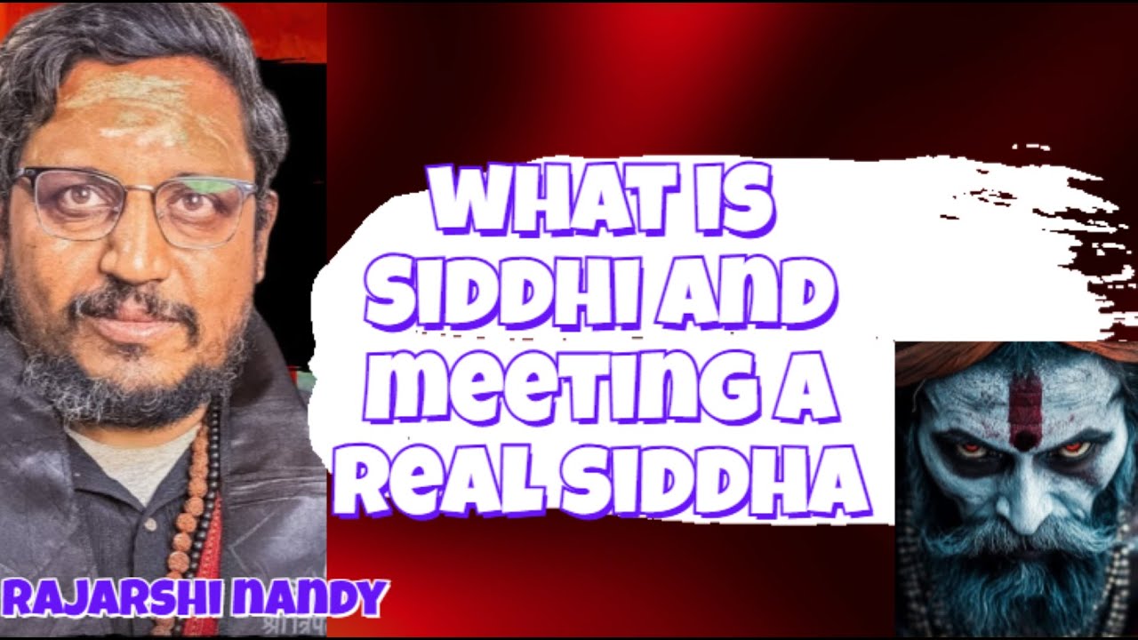 What is Siddhi and Meeting A Real Siddha (By Rajarshi Nandy)