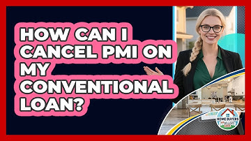 How Can I Cancel PMI On My Conventional Loan? - Home Buyers and Sellers Guide