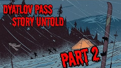 Dyatlov Pass Incident - Untold Story PART 2