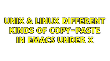 Unix & Linux: Different kinds of copy-paste in Emacs under X