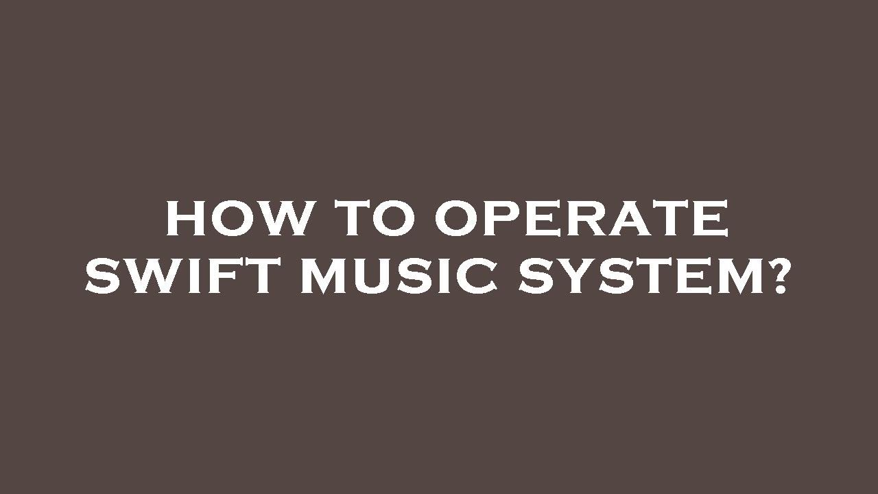 How to operate swift music system? YouTube