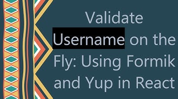 Validate Username on the Fly: Using Formik and Yup in React