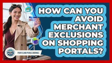 How Can You Avoid Merchant Exclusions On Shopping Portals? - Points and Perks Channel