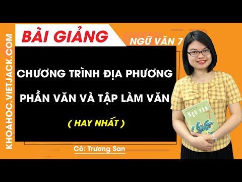 Chương trình địa phương Phần văn và tập làm văn - Ngữ văn 7 - Cô Trương San (HAY NHẤT)