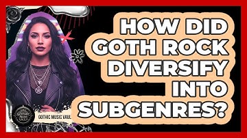 How Did Goth Rock Diversify Into Subgenres?