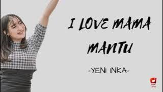 YENI INKA - I LOVE MAMA MANTU (LIRIK)
